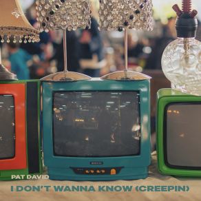 Download track I Don´t Wanna Know (Creepin´) (Radio Edit) Pat David