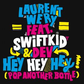 Download track Hey Hey Hey (Pop Another Bottle) Swiftkid, Laurent Wéry, Dev.