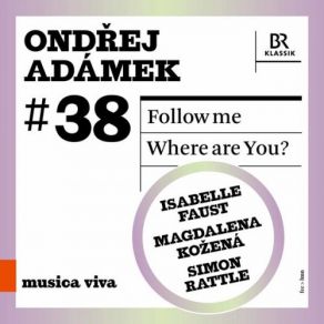 Download track Follow Me I. — (Live) Simon Rattle, Bavarian Radio Symphony Orchestra, Isabelle Faust, Kožená Magdalena