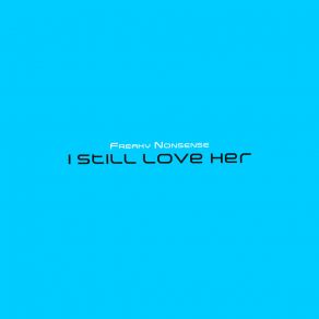 Download track I Still Love Her Freaky Nonsense