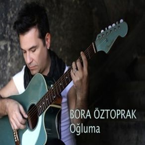 Download track Oğluma Bora Öztoprak