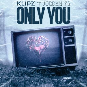 Download track Only You (Klipz VIP Mix) KlipzJordan Yr