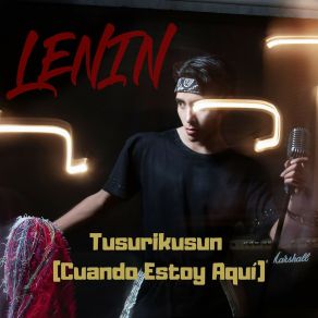 Download track Tusurikusun (Cuando Estoy Aquí) Lenin