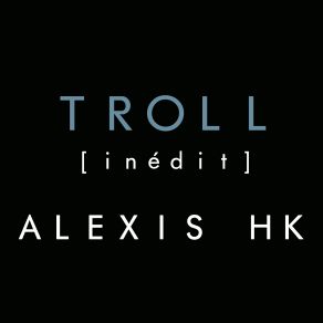 Download track Troll Alexis HK