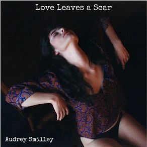 Download track Love Leaves A Scar Audrey Smilley