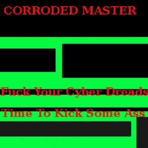 Download track Fuck Your Cyber Dreads Corroded Master