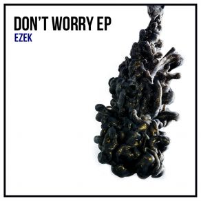 Download track Don´t Worry (Original Mix) Ezek