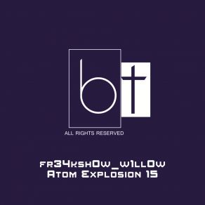 Download track Atom Explosion 15 Fr34ksh0w W1ll0w