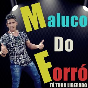 Download track Hoje Eu Vou Comemorar Maluco Do Forró