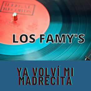 Download track Ya Volví Mi Madrecita Los Famy's