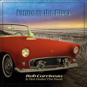 Download track Future In The Blurd Bob Corriveau, Hot Under The Hood