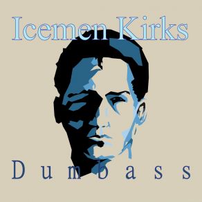 Download track Dumbass Icemen Kirks