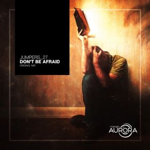 Download track Don't Be Afraid (Original Mix) Jumpers 27