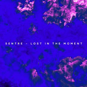 Download track Lost In The Moment (Sentre Remix) Sentre