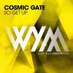 Download track So Get Up (Extended Mix) Cosmic Gate