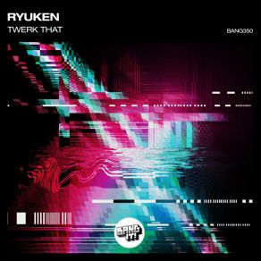 Download track Twerk That (Extended Mix) Ryuken