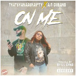 Download track On Me ThatsyanaashawtyAG Cubano