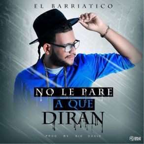 Download track No Le Pare A Que Diran El Barriatico