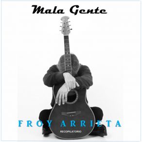 Download track Mala Gente Froy Arrieta