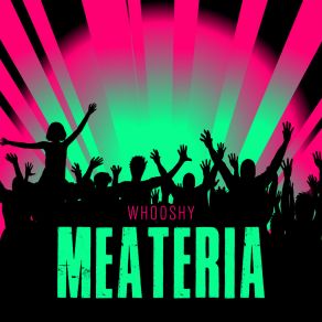 Download track Meateria (Extended Version) Whooshy