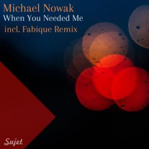 Download track When You Needed Me (Fabique Remix) Michael Nowak