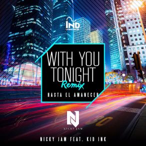 Download track With You Tonight (Hasta El Amanecer) (Remix) (Kid Ink) Nicky JamKid Ink