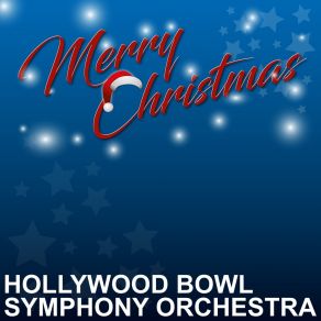 Download track Cantique De Noel (O Holy Night) Hollywood Bowl Symphony Orchestra