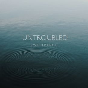 Download track Untroubled Joseph McGrahl