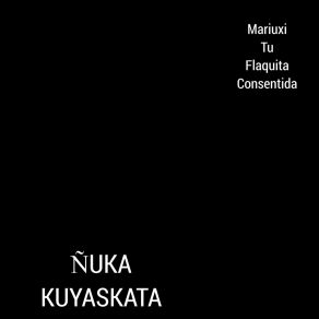 Download track Ñuka Kuyaskata Mariuxi Tu Flaquita Consentida