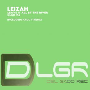 Download track Leave It All By The River (Paul V Rmx) LeizahPaul V