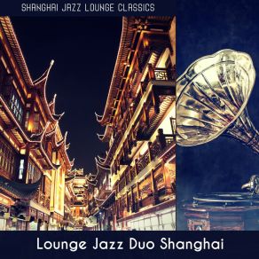 Download track Sultry Ambiance For Pulsating Shanghai Lounge Jazz Duo Shanghai