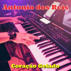 Download track Coração Gelado Antonio Dos Reis