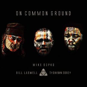 Download track Equation Bill Laswell, Tyshawn Sorey, Mike Sopko