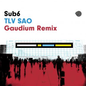 Download track Tlv Sao (Gaudium Remix) Sub6