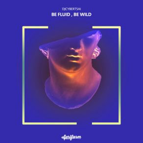 Download track Be Fluid, Be Wild Djcybertsai