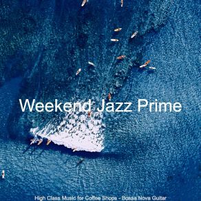 Download track Bossa Quintet Soundtrack For Coffee Shops Weekend Jazz Prime