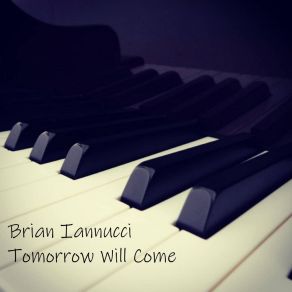 Download track Tomorrow Will Come Brian Iannucci