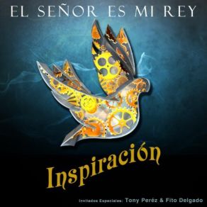 Download track El Señor Es Mi Rey Tony Perez, Fito Delgado, Inspiraciòn