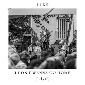 Download track I Don't Wanna Go Home (Live) Luke