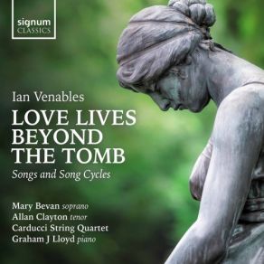 Download track Three Songs, Op. 37: I. Love Lives Beyond The Tomb Allan Clayton, Mary Bevan, Graham J. Lloyd, Carducci String Quartet