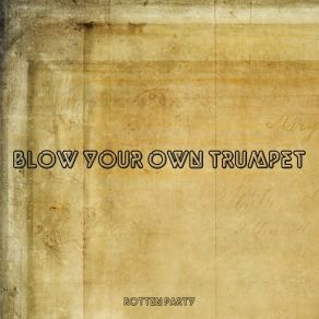 Download track Blow Your Own Trumpet Rotten Party