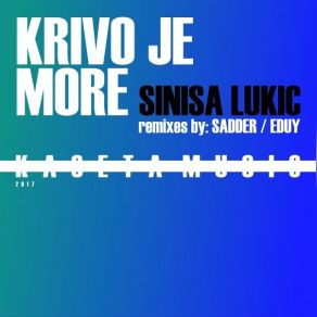 Download track Krivo Je More (Sadder Remix) Sinisa Lukic