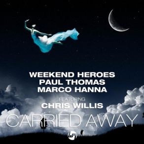 Download track Carried Away (Big Room Mix) Paul Thomas, Chris Willis, The Weekend Heroes, Marco Hanna