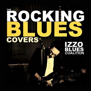 Download track Sweet Home Chicago Izzo Blues Coalition