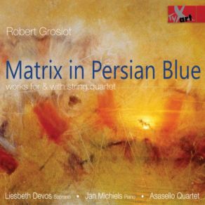 Download track Matrix In Persian Blue I. — Jan Michiels, Liesbeth Devos, Asasello Quartet