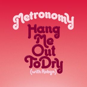 Download track Hang Me Out To Dry (With Robyn) (Waze And Odyssey Remix) MetronomyRobyn