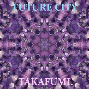 Download track Future City (Lo-Fi Symphonic Dance Mix) Takafumi