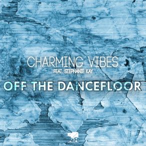 Download track Off The Dancefloor (Radio Edit) Stephanie Kay, Charming Vibes