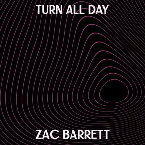 Download track Turn All Day Zac Barrett