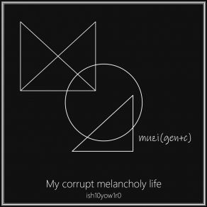 Download track My Corrupt Melancholy Life Ish10 Yow1r0